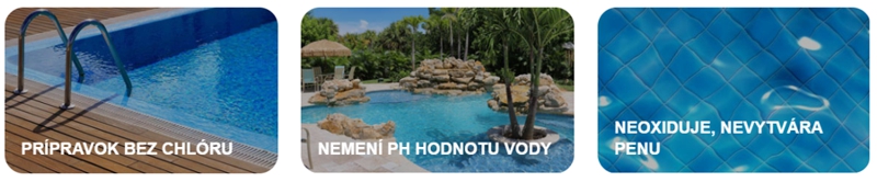 prípravok bez chlóru, nemení pH hodnotu vody, neoxiduje, nevytvára penu